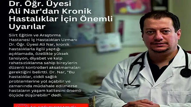Siirt Eğitim ve Araştırma Hastanesi İç Hastalıkları Uzmanı Dr.Ali Nar'dan Kronik Hastalıklar İçin Önemli Uyarılar