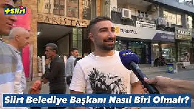 Siirt Halkı Belediye Başkanında Olması Gereken Özellikleri Muhabirlerimize Anlattı!