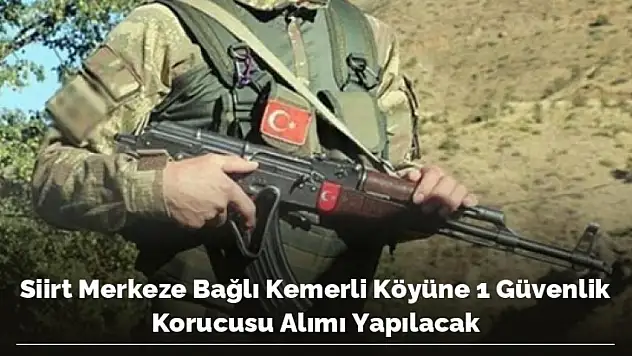 SİİRT MERKEZE BAĞLI KEMERLİ KÖYÜNE 1 GÜVENLİK KORUCUSU ALIMI YAPILACAK