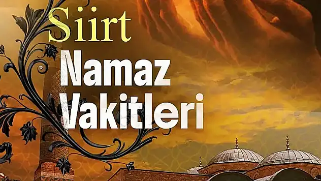 Siirt Namaz Vakitleri 24 Haziran 2026 Çarşamba | İmsak, Öğle, İkindi, Akşam ve Yatsı Saatleri