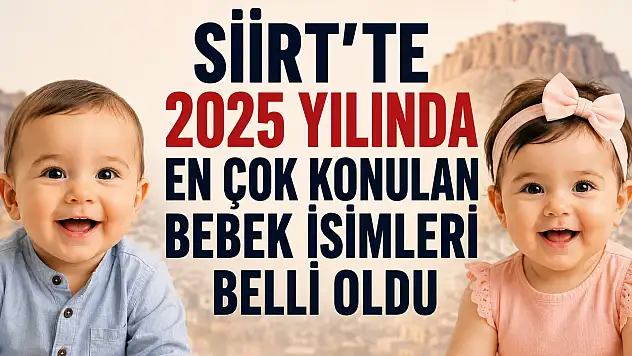 Siirt'te Ailelerin Bebekleri İçin En Çok Tercih Ettiği İsimler Belli Oldu