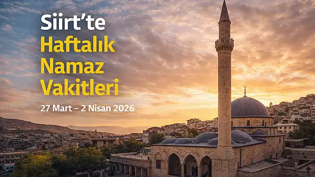 Siirt'te Haftalık Namaz Vakitleri Açıklandı (27 Mart – 2 Nisan 2026)