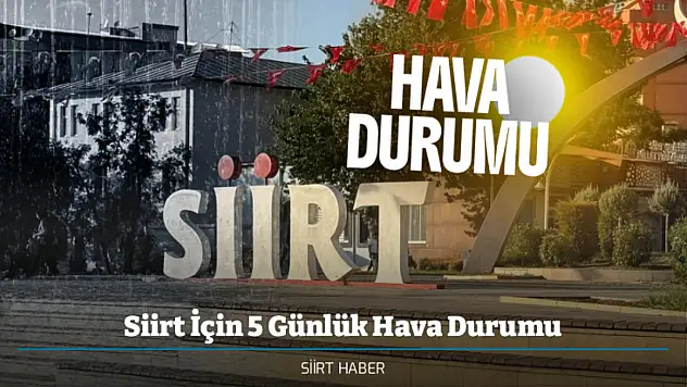 Siirt'te Önümüzdeki 5 Gün Hava Durumu: Yağış Devam Edecek mi?