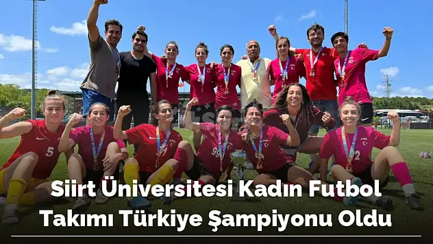 Siirt üniversitesi Kadın Futbol Takımı Türkiye Şampiyonu Oldu