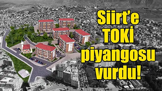 Siirt'e TOKİ Piyangosu Vurdu!