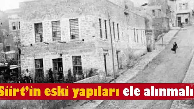 SİİRT'İN ESKİ YAPILARI ELE ALINMALI! İLK OTELİMİZ YIKILMAK ÜZERE