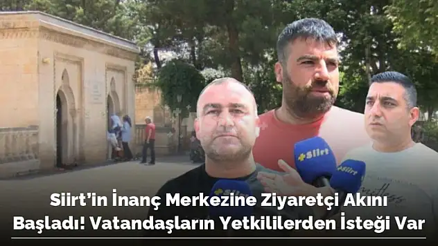 Siirt'in İnanç Merkezine Ziyaretçi Akını Başlarken, Vatandaşların Yetkililerden İsteği Var