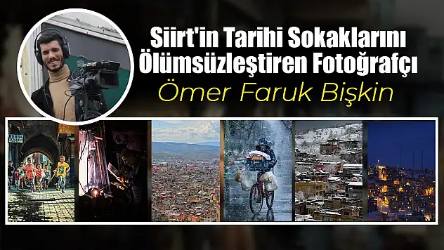 Siirt'in Tarihi Sokaklarını Ölümsüzleştiren Fotoğrafçı: Ömer Faruk Bişkin