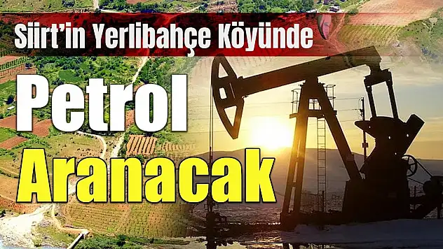 Siirt'in Yerlibahçe (Qutmıs) Köyünde TPAO Tarafından Petrol Aranacak!