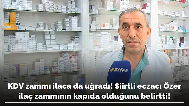 Siirtli Eczacı Özer İlaç Zammının Kapıda Olduğunu Belirtti