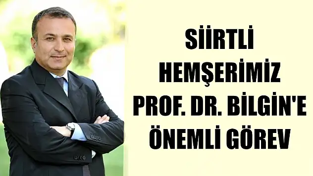 Siirtli Hemşerimiz Prof.Dr.Bilgin'e Önemli Bir Görev Daha