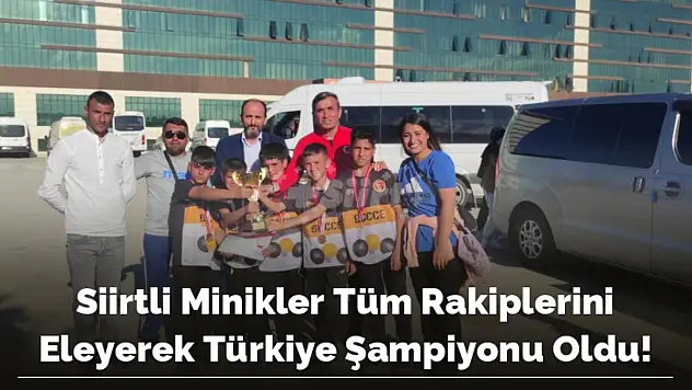 Siirtli Minikler Tüm Rakiplerini Eleyerek Türkiye Şampiyonu Oldu