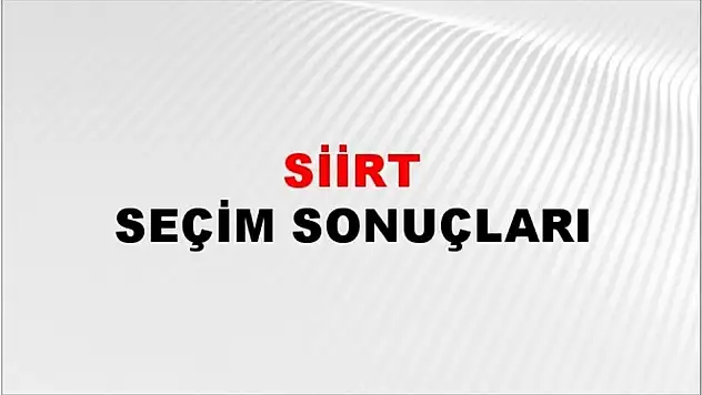 Siirt'te 14 Mayıs ve 28 Mayıs Seçimlerinde Mahalle Mahalle Seçim Sonuçları Belli Oldu!