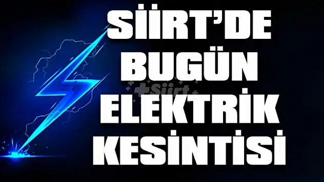 Siirt'te Bugün Elektrik Kesintisi Uygulanacak