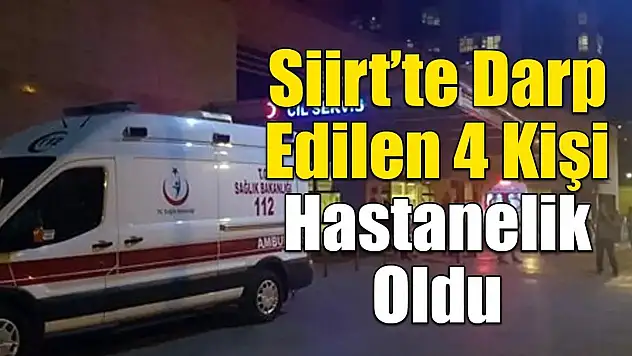 Siirt'te Darp Olayı:  1'i Ağır Olmak Üzere, 4 Kişi Hastanelik Oldu