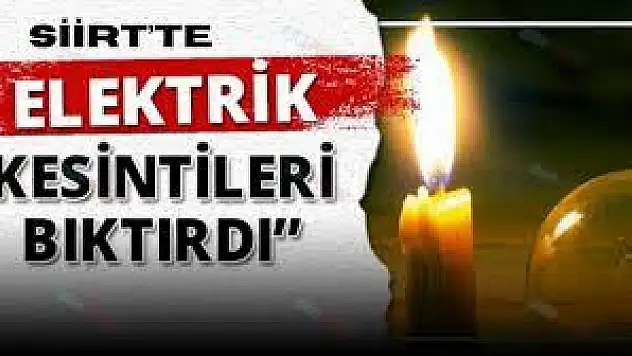 Siirt'te Elektrik Kesintilerine Büyük Tepki