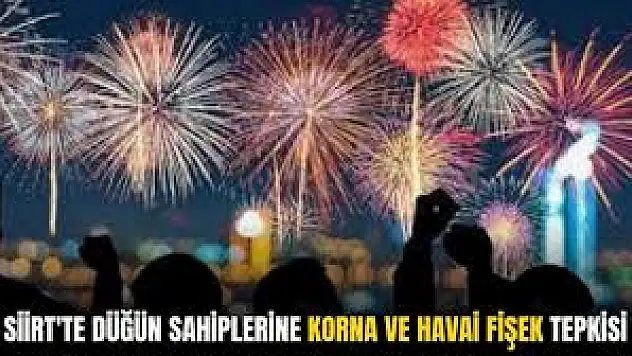 Siirt'te Gece Yarısı Atılan Havai Fişekler ve Düğün Konvoyları Vatandaşları Rahatsız Ediyor!