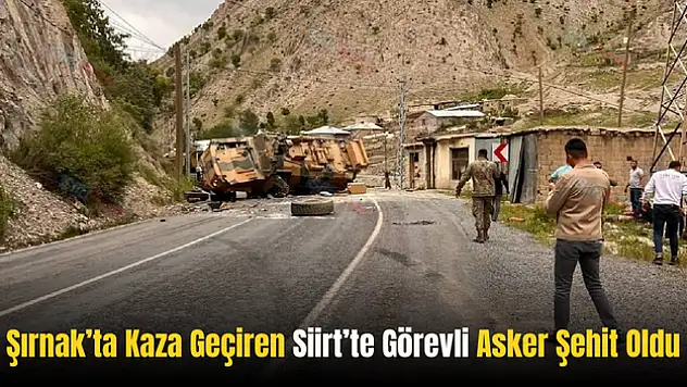 Siirt'te Görevli Asker, Şırnak'taki Kazada Şehit Oldu