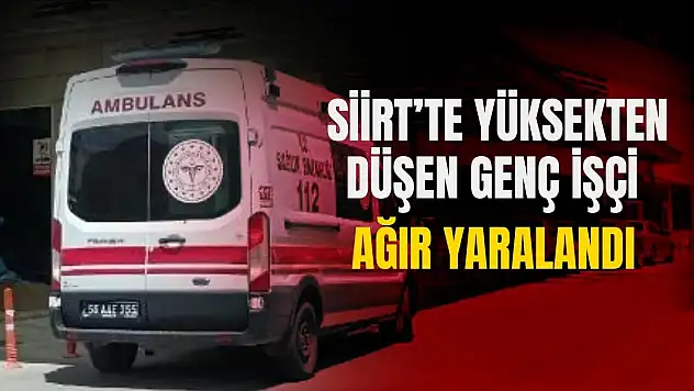 Siirt'te İnşaattan Düşen 25 Yaşındaki Genç İşçi Ağır Şekilde Yaralandı