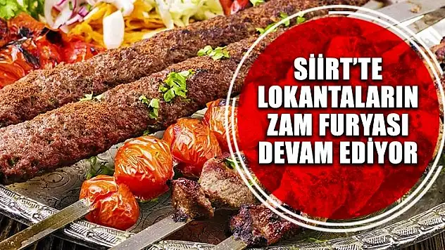 SİİRT'TE LOKANTALARIN ZAM FURYASI DEVAM EDİYOR