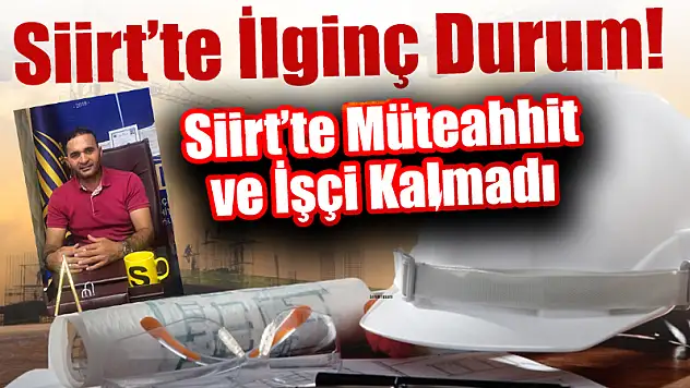 Siirt'te Müteahhit ve İşçi Kalmadı