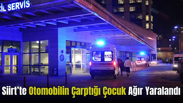Siirt'te Otomobil Çarpan Çocuk, Ağır Şekilde Yaralandı