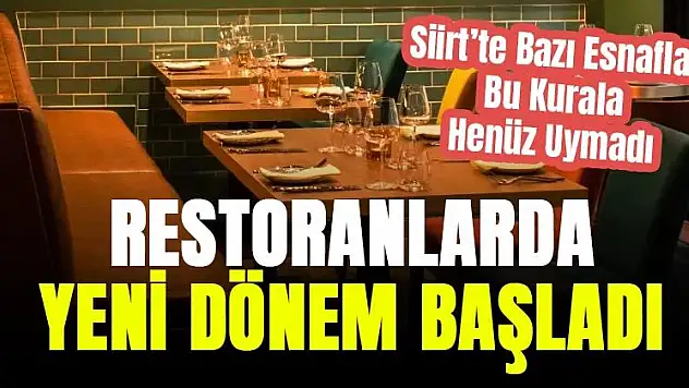 Siirt'te Restoranlarda Yeni Dönem Başladı Ama Bazı Esnaflar Henüz Bu Kurala Uymuyor!