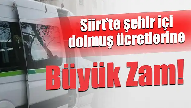 Siirt'te Şehir İçi Dolmuş Ücretlerine Büyük Zam!