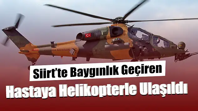 Şirvan'da Baygınlık Geçiren Hasta, Helikopterle Siirt'e Getirildi Ancak Kurtarılamadı!