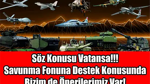 Söz Konusu Vatansa!!! Savunma Fonuna Destek Konusunda Bizim de Önerilerimiz Var!