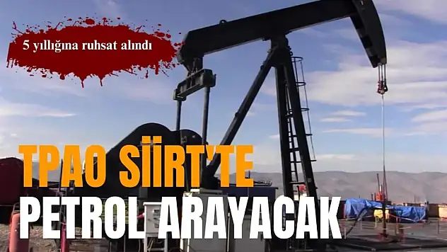 TPAO, Siirt'te Petrol Arayacak