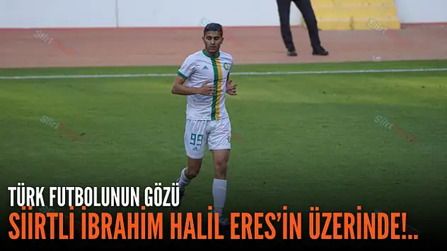 Türk Futbolunun Gözü Siirtli İbrahim Halil Eres'in Üzerinde