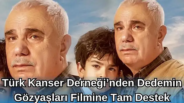 Türk Kanser Derneği'nden Dedemin Gözyaşları Filmine Tam Destek