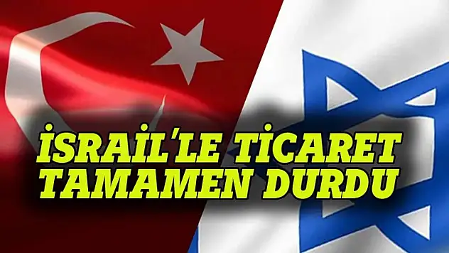 Türkiye, İsrail İle Ticareti Tamamen Durdurdu