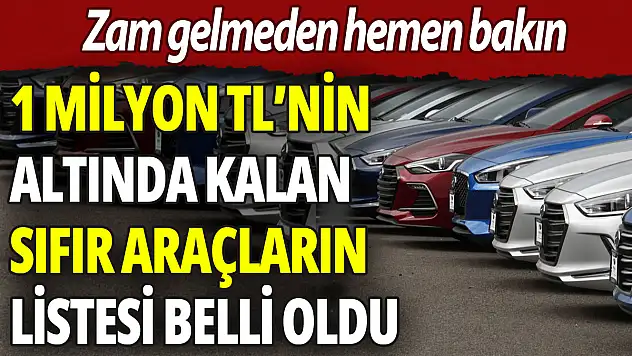 Türkiye'de 1 Milyon TL'nin Altına Alınabilecek 'Sıfır' Araçlar Belli Oldu