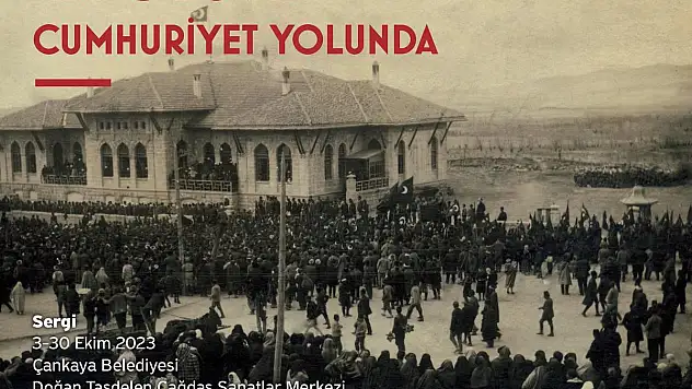 Ya İstiklâl, Ya Ölüm! Cumhuriyet Yolunda Sergisi Ankara'da 