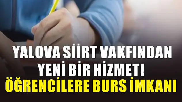 YALOVA SİİRT VAKFINDAN ÜNİVERSİTE ÖĞRENCİLERİNE BURS