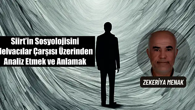 Zekeriya Menak: Siirt'in Sosyolojisini Helvacılar Çarşısı Üzerinden Analiz Etmek ve Anlamak