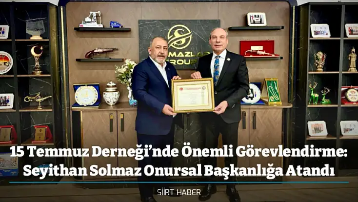 15 Temmuz Derneği’nde Önemli Görevlendirme: Seyithan Solmaz Onursal Başkanlığa Atandı
