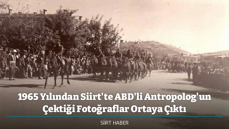 1965 Yılından Siirt'te ABD'li Antropolog'un Çektiği Fotoğraflar Ortaya Çıktı
