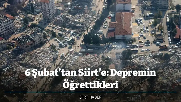 6 Şubat’tan Siirt’e: Depremin Öğrettikleri