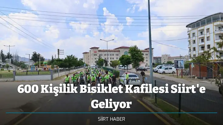 600 Kişilik Bisiklet Kafilesi Siirt'e Geliyor