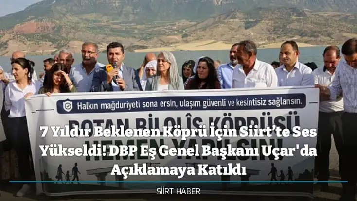 7 Yıldır Beklenen Köprü İçin Siirt’te Ses Yükseldi! DBP Eş Genel Başkanı Uçar'da Açıklamaya Katıldı