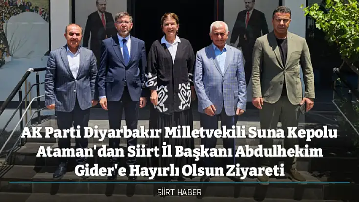 AK Parti Diyarbakır Milletvekili Suna Kepolu Ataman'dan Siirt İl Başkanı Abdulhekim Gider'e Hayırlı Olsun Ziyareti