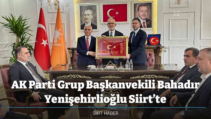 AK Parti Grup Başkanvekili Bahadır Yenişehirlioğlu Siirt’te