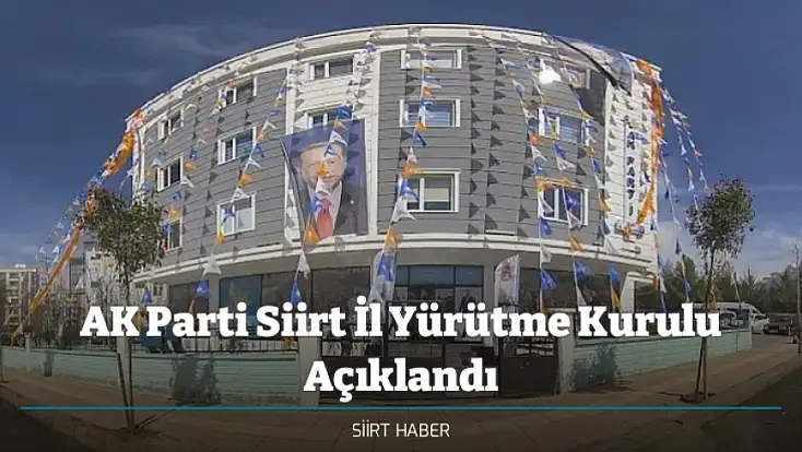 AK Parti Siirt İl Yürütme Kurulu Açıklandı
