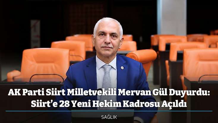 AK Parti Siirt Milletvekili Mervan Gül Duyurdu: Siirt’e 28 Yeni Hekim Kadrosu Açıldı