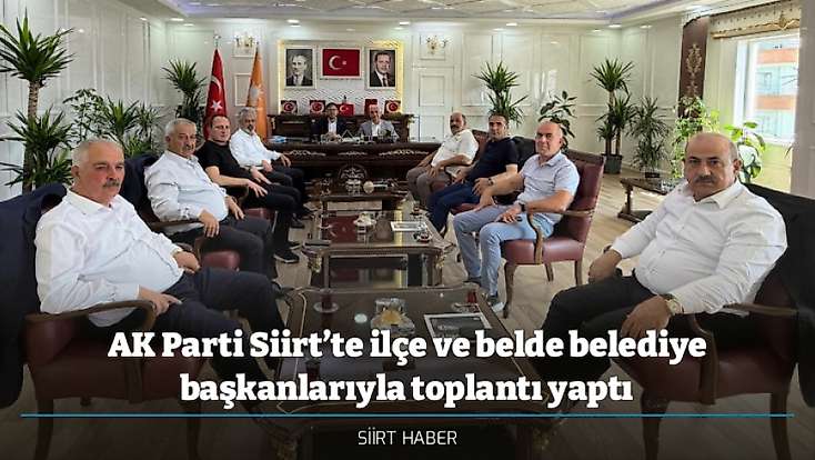 AK Parti Siirt’te ilçe ve belde belediye başkanlarıyla toplantı yaptı