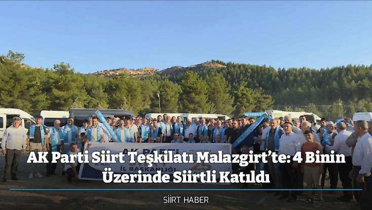 AK Parti Siirt Teşkilatı Malazgirt’te: 4 Binin Üzerinde Siirtli Katıldı