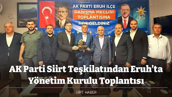 AK Parti Siirt Teşkilatından Eruh’ta Yönetim Kurulu Toplantısı